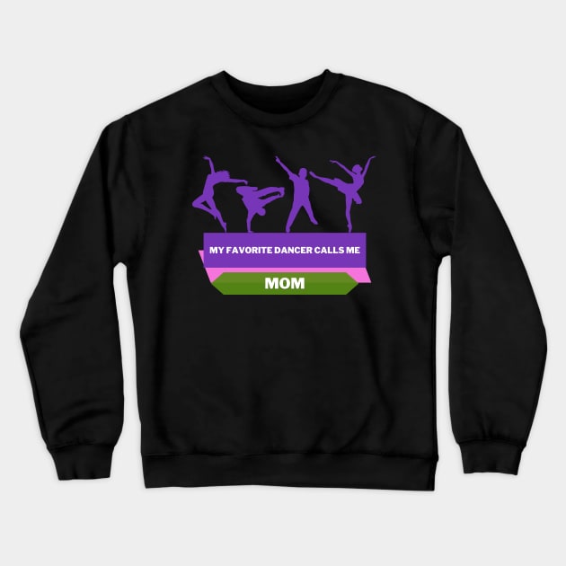 My Favorite Dancer Calls Me Mom Crewneck Sweatshirt by Tee Shop